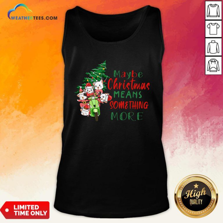 Better Cats Tree Maybe Christmas Means Something More Tank Top- Design By Weathertees.com