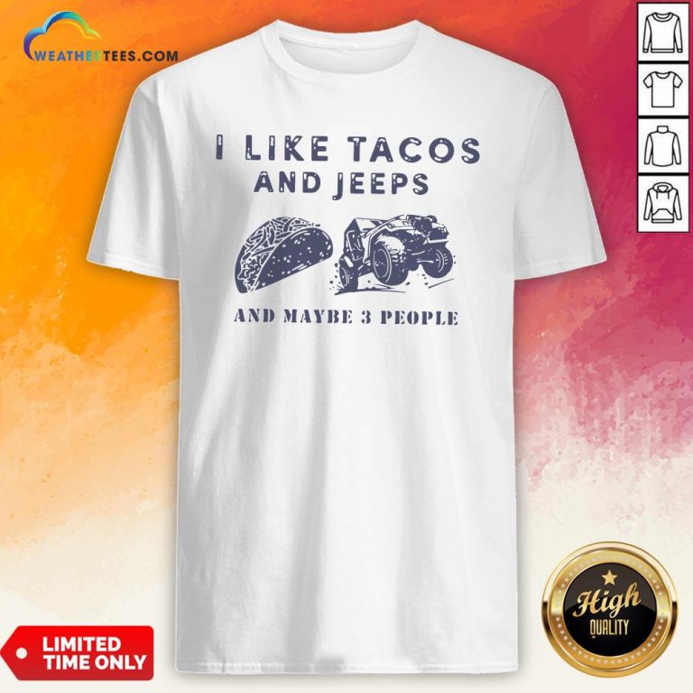 Better I Like Tacos And Jeeps And Maybe 3 People Shirt - Design By Weathertees.com