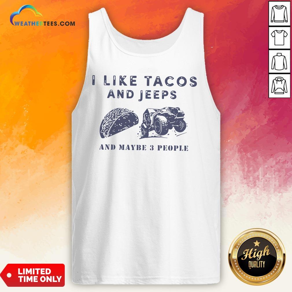 Better I Like Tacos And Jeeps And Maybe 3 People Tank Top - Design By Weathertees.com