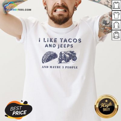 Better I Like Tacos And Jeeps And Maybe 3 People V-neck- Design By Weathertees.com