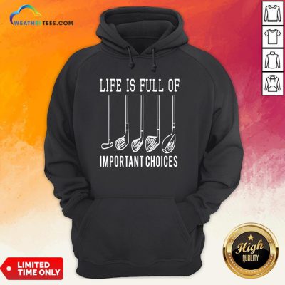 Funny Life Is Full Of Important Choices Golf Hoodie - Design By Weathertees.com