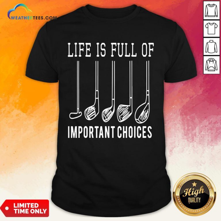 Funny Life Is Full Of Important Choices Golf Shirt- Design By Weathertees.com