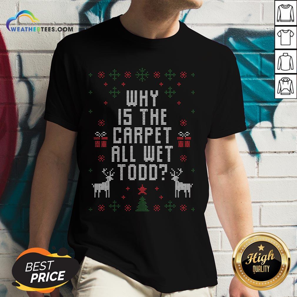 Funny Why Is The Carpet All Wet Todd Ugly Christmas V-neck - Design By Weathertees.com