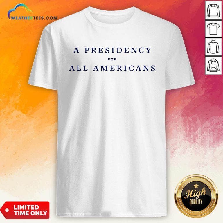 Good A Presidency For All Americans Unisex Shirt - Design By Weathertees.com