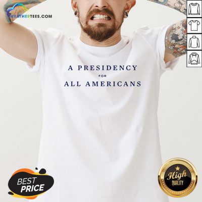 Good A Presidency For All Americans Unisex V-neck - Design By Weathertees.com