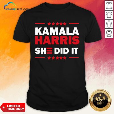 Good Biden Harris 2020 Kamala Harris She Did It 2021 Shirt - Design By Weathertees.com