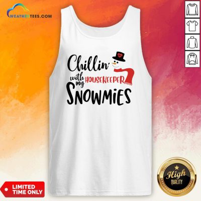 Good Chillin’ With My Housekeeper Snowmies Christmas Tank Top- Design By Weathertees.com