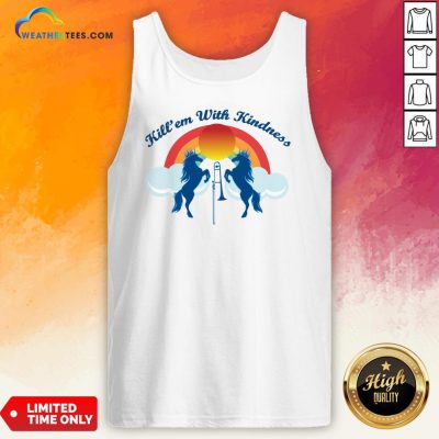Good Funny Horse Kill’em With Kindness New Day Tank Top - Design By Weathertees.com