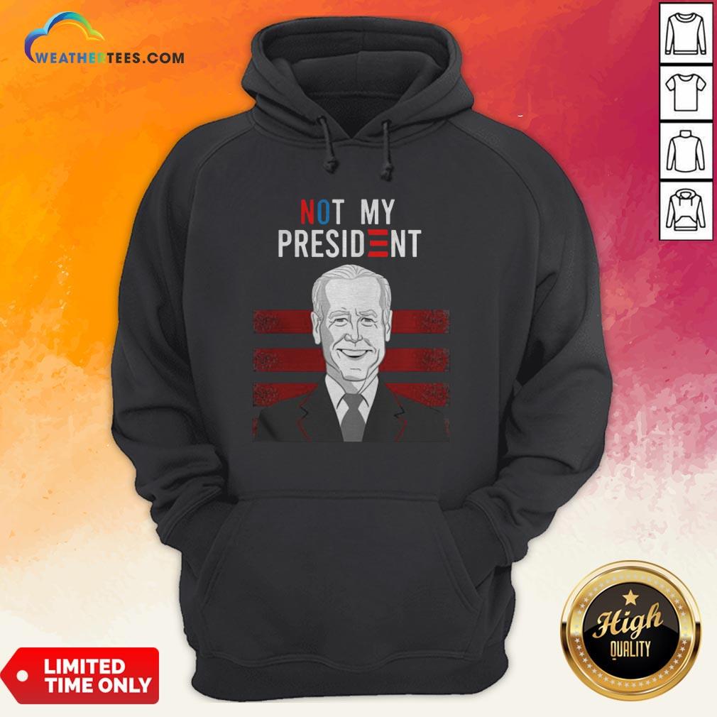  Good Not My President Quote Biden Election Hoodie- Design By Weathertees.com
