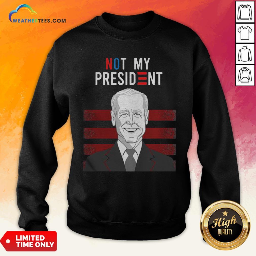  Good Not My President Quote Biden Election Sweatshirt- Design By Weathertees.com