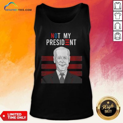 Good Not My President Quote Biden Election Tank Top- Design By Weathertees.com