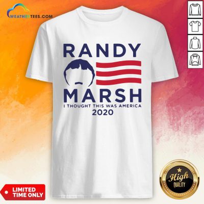 Good Randy Marsh I Thought This Was American 2020 Shirt- Design By Weathertees.com