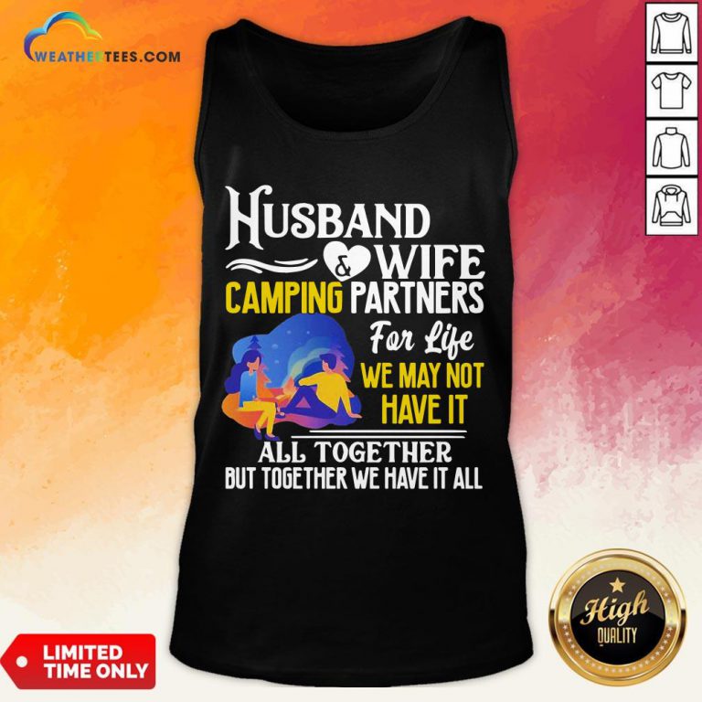 Happy Husband And Wife Camping Partners For Life We May Not Have It All Together But Together We Have It All Tank Top- Design By Weathertees.com