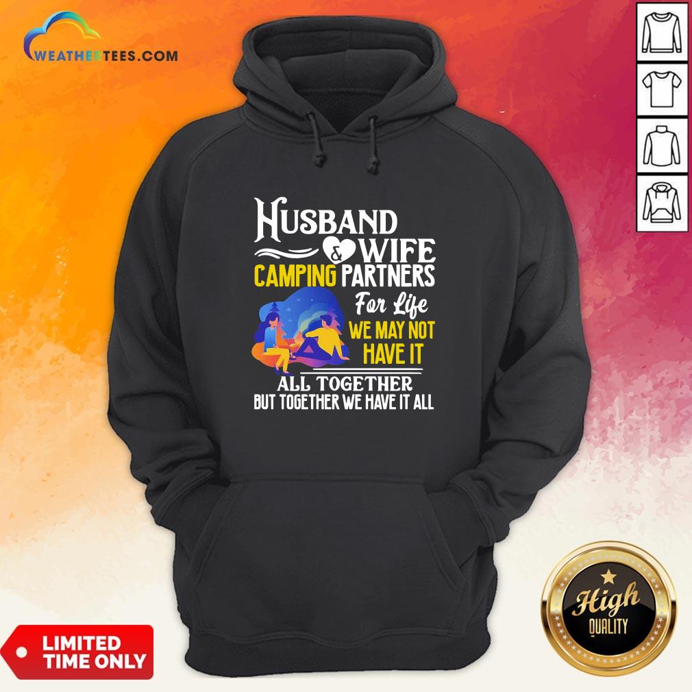  Happy Husband And Wife Camping Partners For Life We May Not Have It All Together But Together We Have It All Hoodie- Design By Weathertees.com
