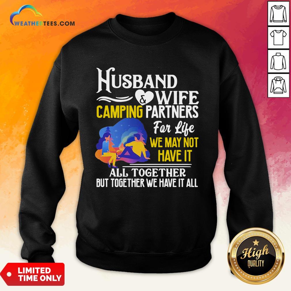 Happy Husband And Wife Camping Partners For Life We May Not Have It All Together But Together We Have It All Sweatshirt- Design By Weathertees.com