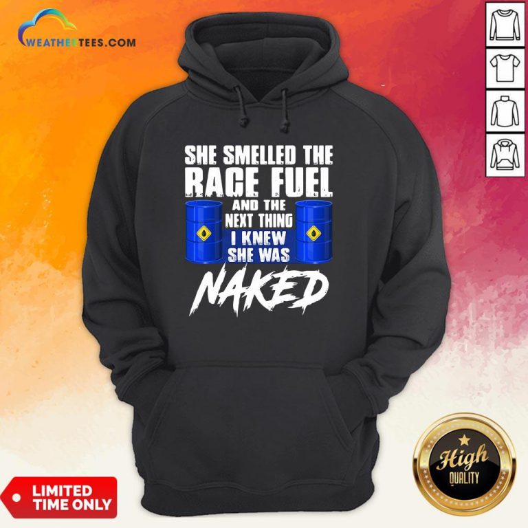 Happy She Smelled The Race Fuel And The Next Thing I Knew She Was Naked Hoodie- Design By Weathertees.com
