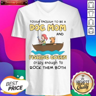 Nice Funny Rowing Tough Enough To Be A Dog Mom And Fishing Queen Crazy Enough To Rock Them Both V-neck - Design By Weathertees.com