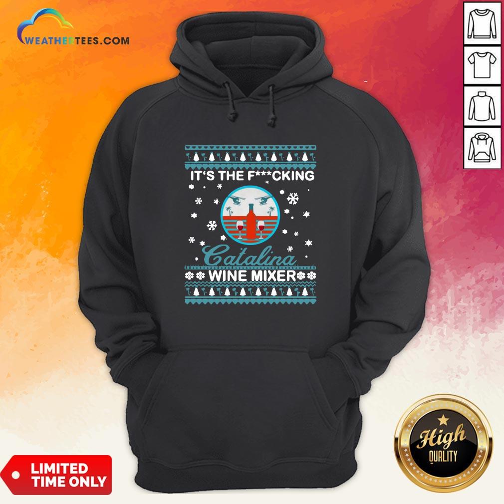 Nice It’s The Fucking Catalina Wine Mixer Ugly Christmas Hoodie - Design By Weathertees.com