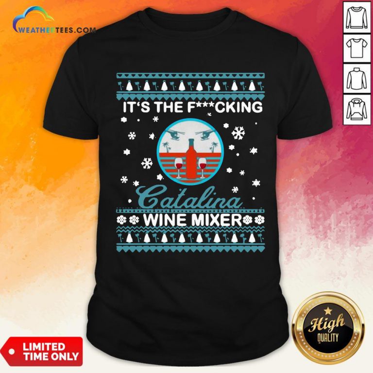 Nice It’s The Fucking Catalina Wine Mixer Ugly Christmas Shirt- Design By Weathertees.com