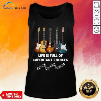Official Guitar Life Is Full Of Important Choices Tank Top - Design By Weathertees.com
