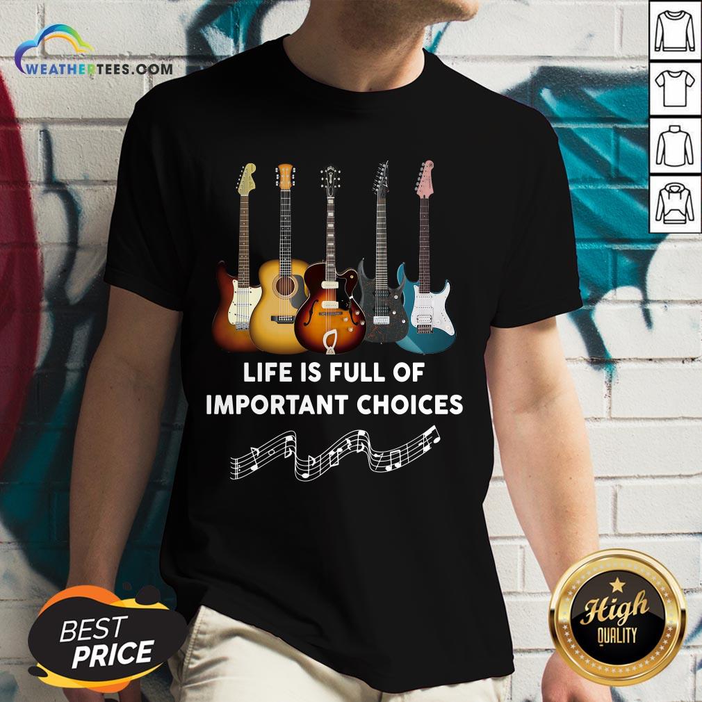  Official Guitar Life Is Full Of Important Choices V-neck- Design By Weathertees.com