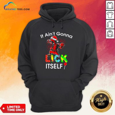 Official Nice Deadpool It Ain’t Gonna Lick Itself Christmas Hoodie - Design By Weathertees.com