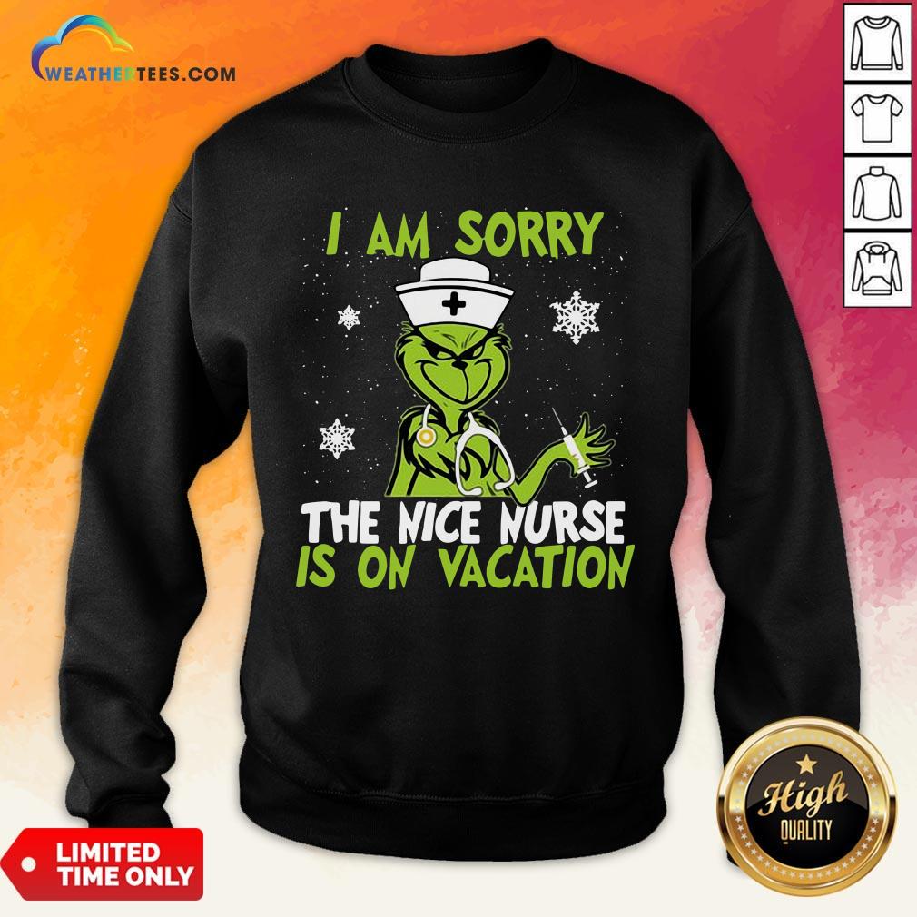  Original Grinch Nurse I Am Sorry The Nice Nurse Is On Vacation Christmas Sweatshirt- Design By Weathertees.com