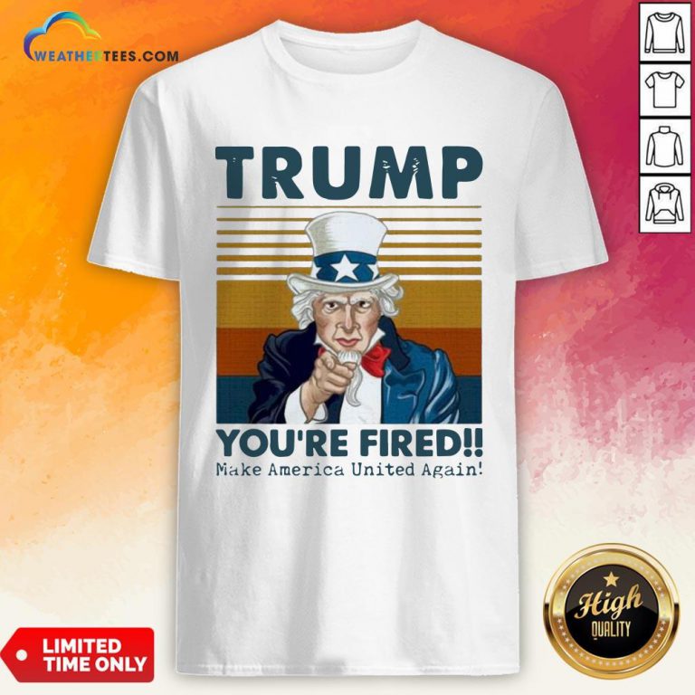 Original Trump You’re Fired Make America United Again Vintage Retro Shirt- Design By Weathertees.com