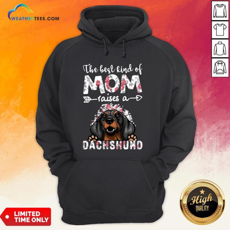 OtherThe Best Kind Of Mom Raises A Dachshund Dog Hoodie - Design By Weathertees.com