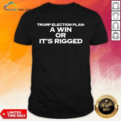 Premium A Win Or It’s Rigged Anti Trump Legitimate No Fraud Election Shirt - Design By Weathertees.com