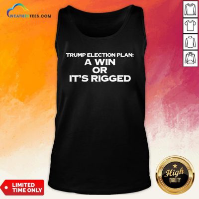 Premium A Win Or It’s Rigged Anti Trump Legitimate No Fraud Election Tank Top - Design By Weathertees.com