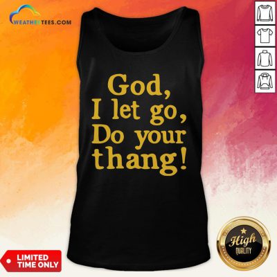 Premium God I Let Go Do Your Thang Tank Top - Design By Weathertees.com