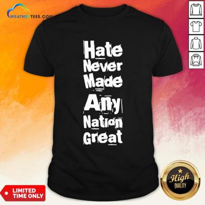 Premium Hate Never Made Any Nation Great Biden Supporters Anti Trump 2020 Shirt - Design By Weathertees.com