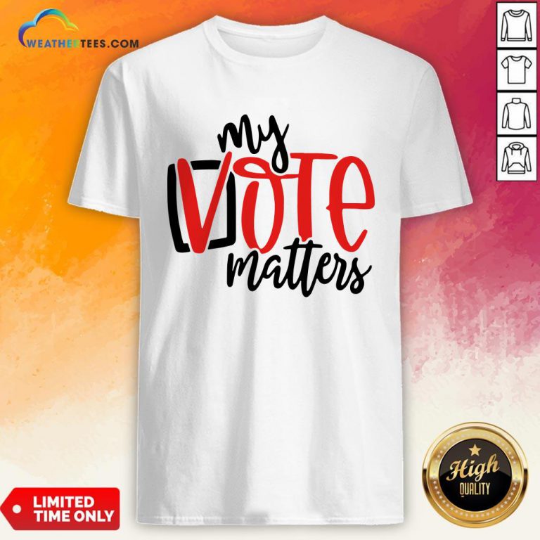 Premium Your Vote Matters Shirt - Design By Weathertees.com