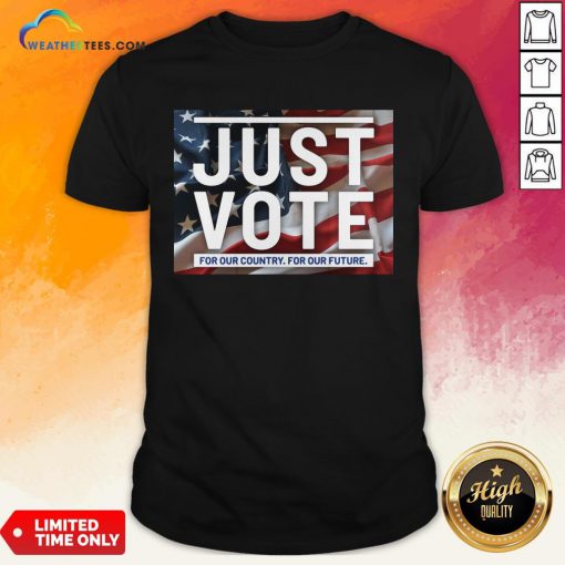 Top Awesome Just Vote For Our Country For Our Future American Flag Shirt- Design By Weathertees.com