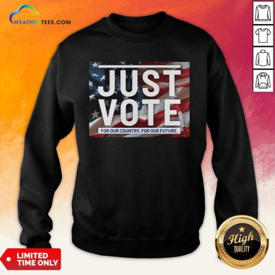 Top Awesome Just Vote For Our Country For Our Future American Flag Sweatshirt - Design By Weathertees.com