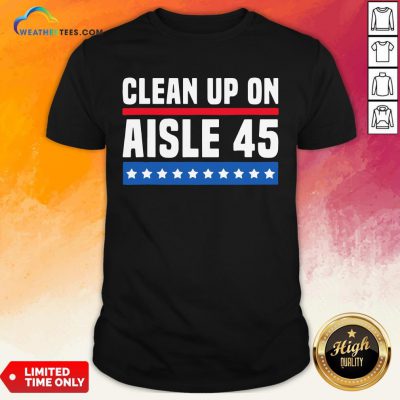 Top Clean Up On Aisle 45 Shirt- Design By Weathertees.com