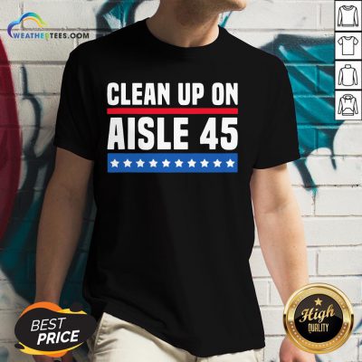 Top Clean Up On Aisle 45 V-neck - Design By Weathertees.com