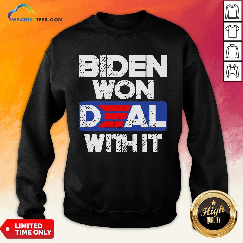  Top Joe Biden 2020 Won Deal With It Sweatshirt- Design By Weathertees.com