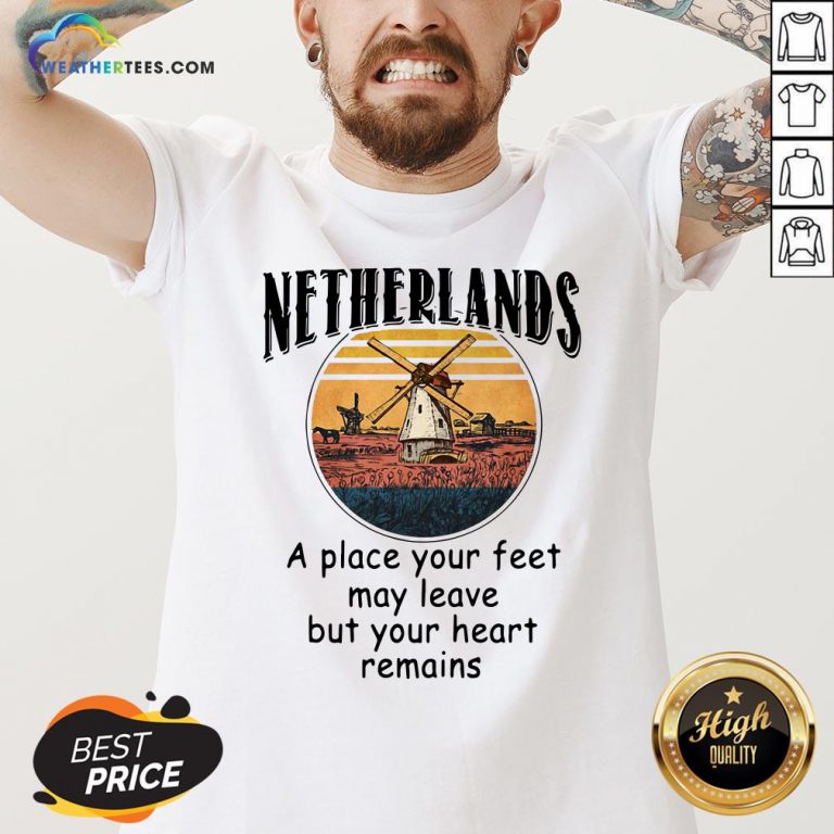 Top Netherlands A Place Your Feet May Leave Heart Remains V-neck - Design By Weathertees.com