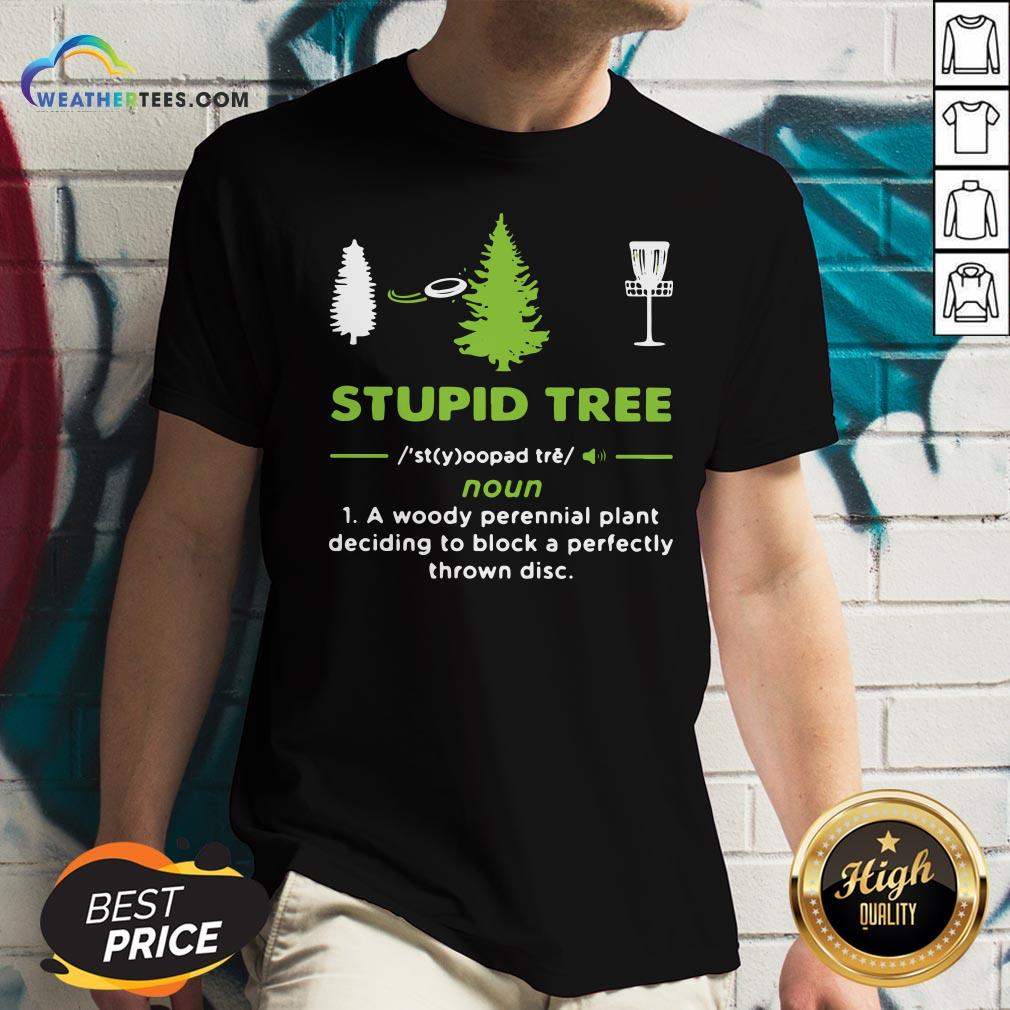 Top Stupid Tree A Woody Perennial Plant Deciding To Block A Perfectly Thrown Disc V-neck- Design By Weathertees.com