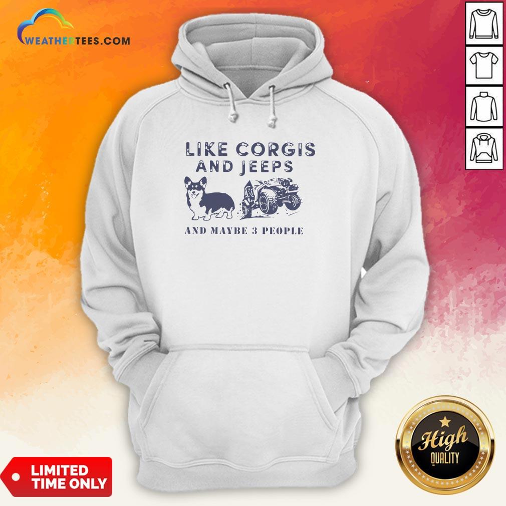  Well I Like Corgis And Jeeps And Maybe 3 People Hoodie- Design By Weathertees.com