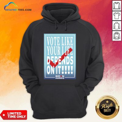 Well Vote Like Your Life Depends On It Gift Hoodie - Design By Weathertees.com