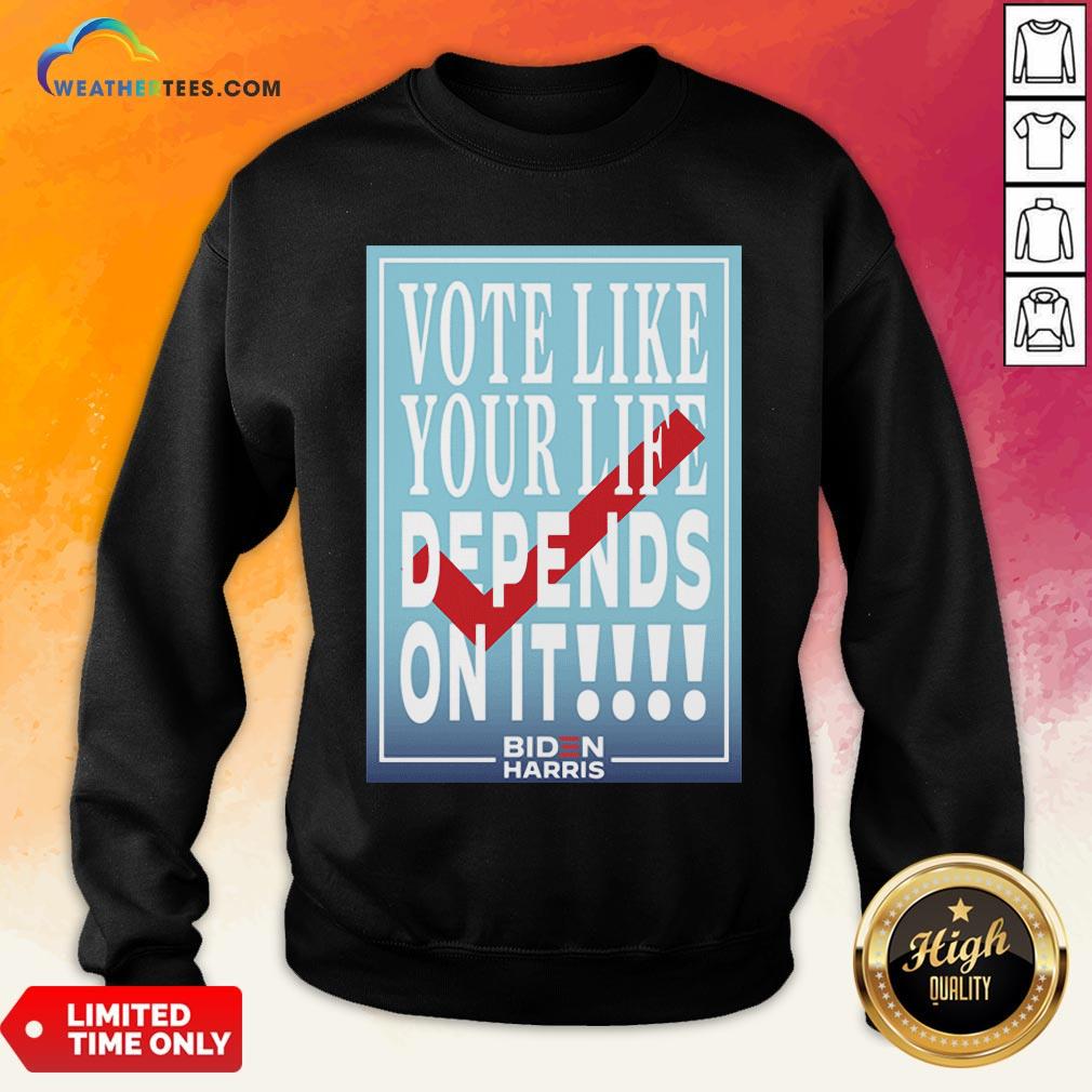 Well Vote Like Your Life Depends On It Gift Sweatshirt - Design By Weathertees.com
