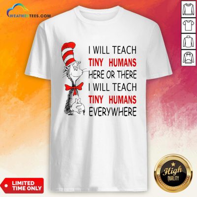 Win I Will Teach Tiny Humans Here Or There I Will Teach Tiny Humans Every Where Shirt- Design By Weathertees.com