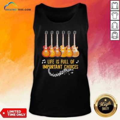 Guitar Life Is Full Of Important Choices Tank Top - Design By Weathertees.com