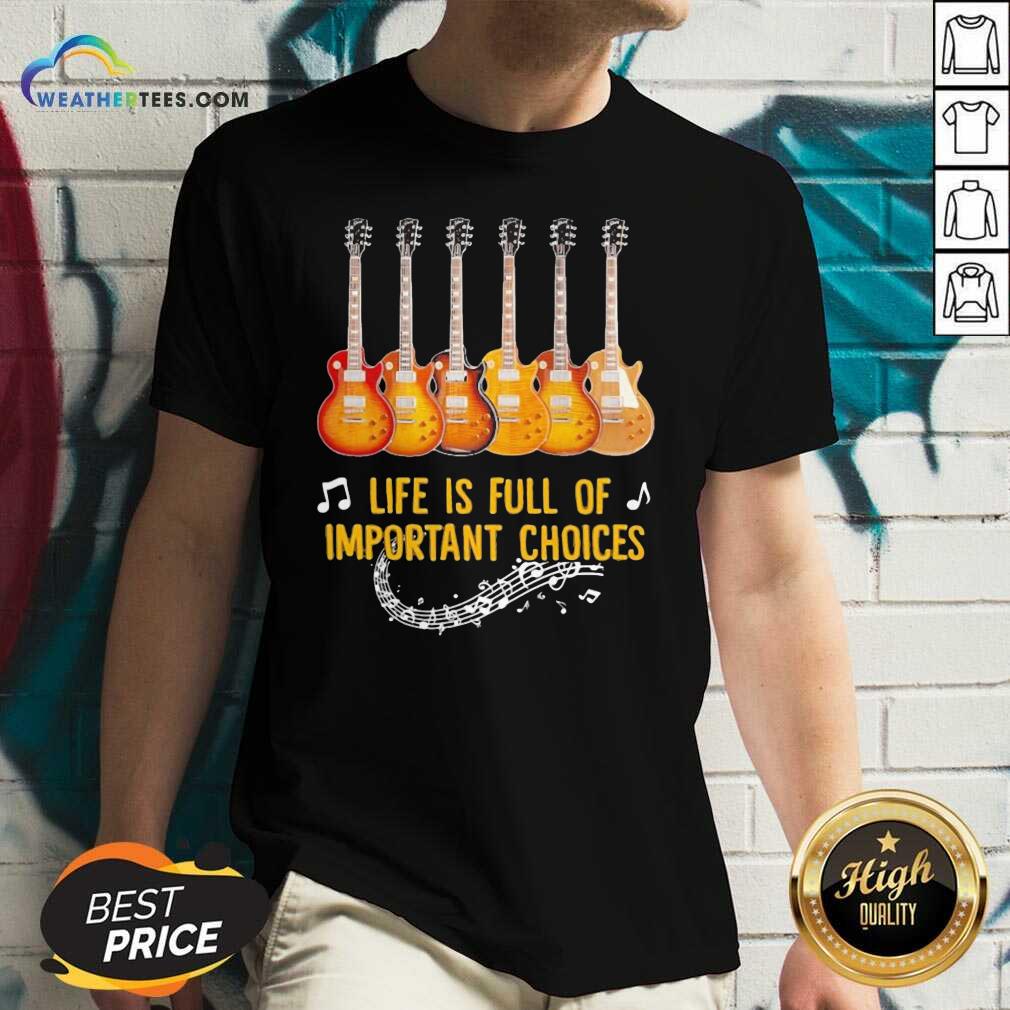 Guitar Life Is Full Of Important Choices V-neck - Design By Weathertees.com