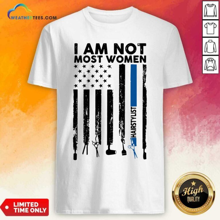 I Am Not Most Women Hairstylist American Flag Shirt - Design By Weathertees.com