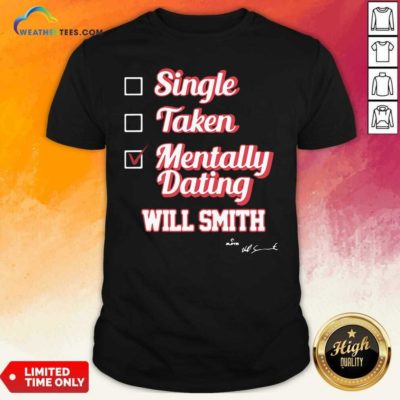 Single Taken Mentally Dating Will Smith Signature Shirt - Design By Weathertees.com