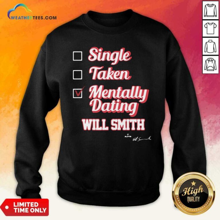 Single Taken Mentally Dating Will Smith Signature Sweatshirt - Design By Weathertees.com